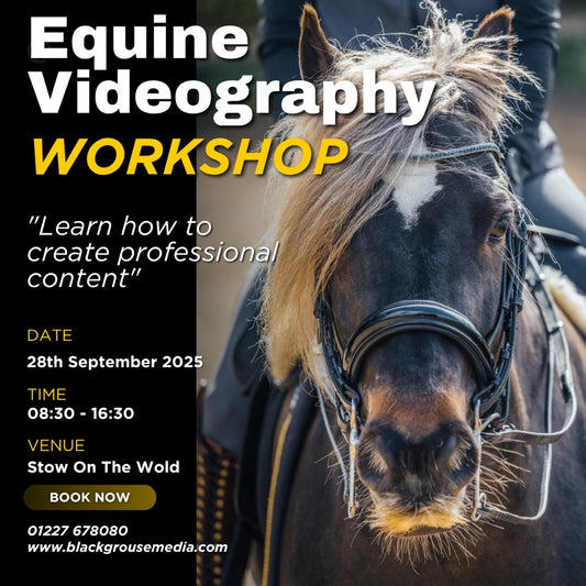 Black Grouse Media Equestrian Videography Workshop - 28th September 2025 - Stow on The Wold (Copy)